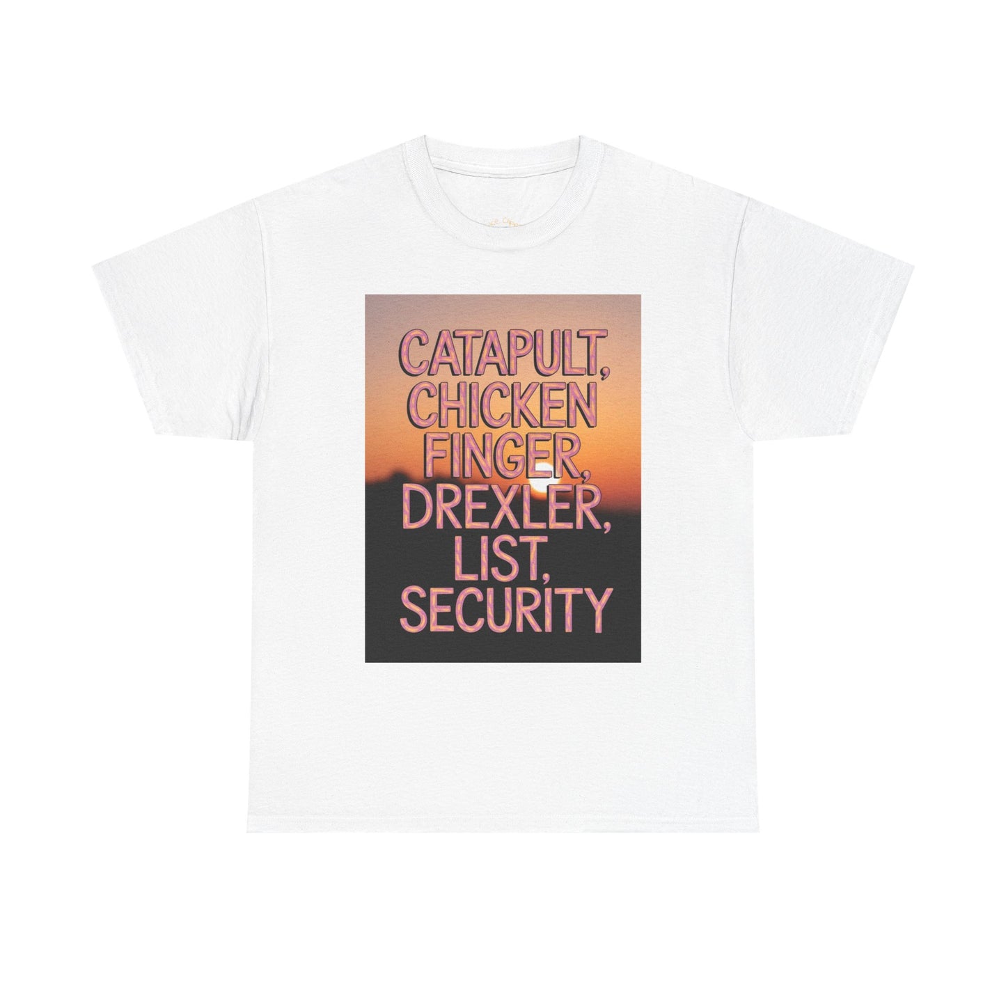"Catapult, Chicken Finger, Drexler, List, Security" Tee