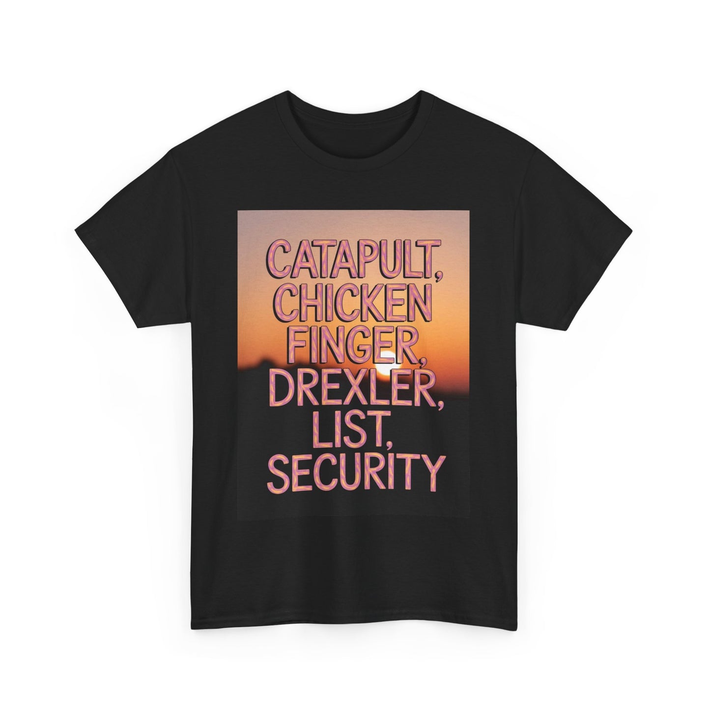 "Catapult, Chicken Finger, Drexler, List, Security" Tee