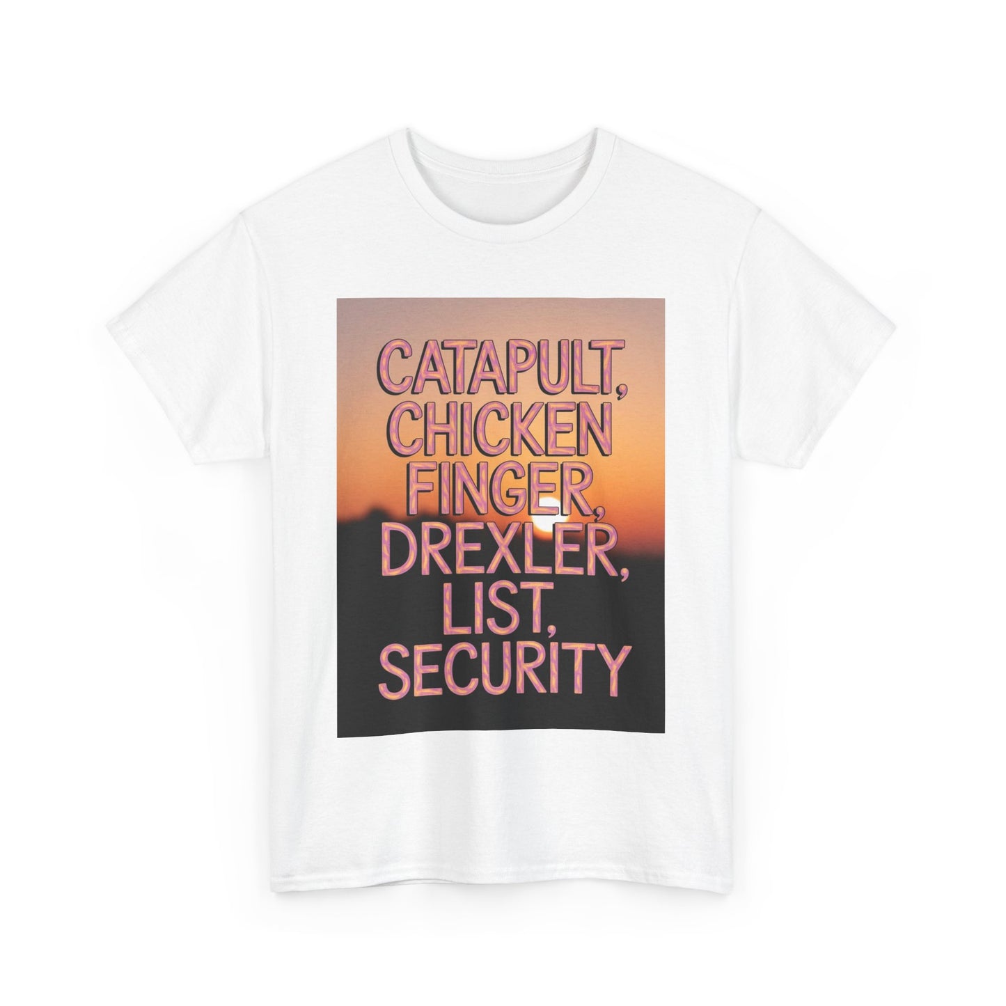 "Catapult, Chicken Finger, Drexler, List, Security" Tee